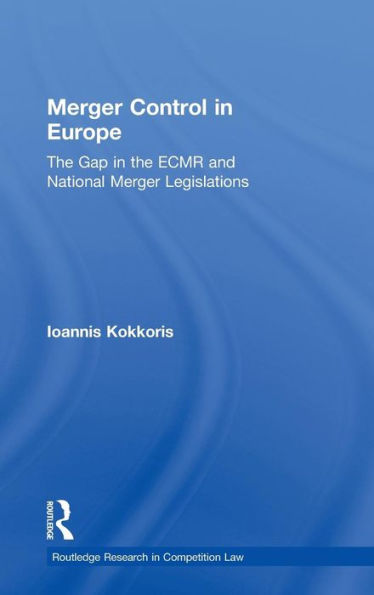 Merger Control in Europe: The Gap in the ECMR and National Merger Legislations / Edition 1