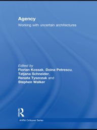 Title: Agency: Working With Uncertain Architectures / Edition 1, Author: Florian Kossak