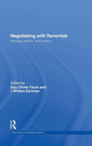 Title: Negotiating with Terrorists: Strategy, Tactics, and Politics / Edition 1, Author: Guy Olivier Faure