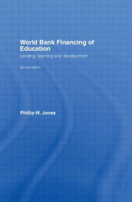 Title: World Bank Financing of Education: Lending, Learning and Development / Edition 2, Author: Phillip W. Jones