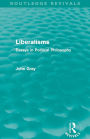 Liberalisms: Essays in Political Philosophy (Routledge Revivals) / Edition 1