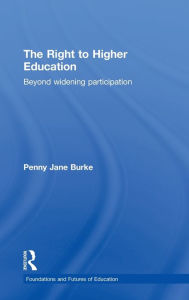 Title: The Right to Higher Education: Beyond widening participation, Author: Penny Jane Burke