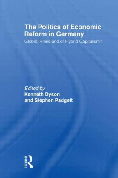 The Politics of Economic Reform in Germany: Global, Rhineland or Hybrid Capitalism