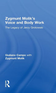 Title: Zygmunt Molik's Voice and Body Work: The Legacy of Jerzy Grotowski, Author: Giuliano Campo