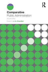 Title: Comparative Public Administration / Edition 2, Author: J.A. Chandler