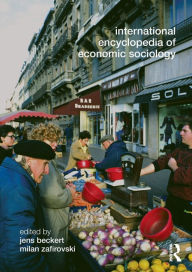 Title: International Encyclopedia of Economic Sociology / Edition 1, Author: Jens Beckert