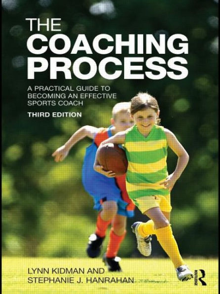The Coaching Process: A Practical Guide to Becoming an Effective Sports Coach / Edition 1