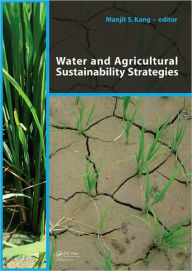 Title: Water and Agricultural Sustainability Strategies / Edition 1, Author: Manjit S Kang