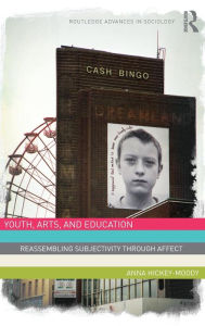 Title: Youth, Arts, and Education: Reassembling Subjectivity through Affect, Author: Anna Hickey-Moody