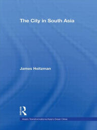 Title: The City in South Asia, Author: James Heitzman