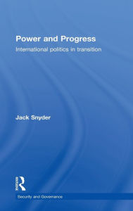 Title: Power and Progress: International Politics in Transition / Edition 1, Author: Jack Snyder