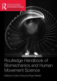 Title: Routledge Handbook of Biomechanics and Human Movement Science / Edition 1, Author: Youlian Hong