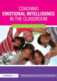 Title: Coaching Emotional Intelligence in the Classroom: A Practical Guide for 7-14, Author: Steve Bowkett