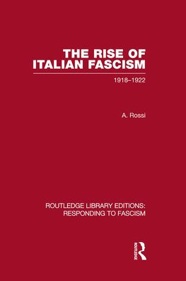 The Rise of Italian Fascism (RLE Responding to Fascism): 1918-1922