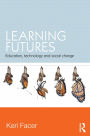 Learning Futures: Education, Technology and Social Change / Edition 1