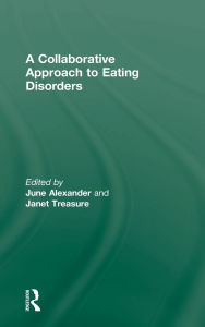 Title: A Collaborative Approach to Eating Disorders / Edition 1, Author: June Alexander