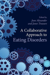 Title: A Collaborative Approach to Eating Disorders / Edition 1, Author: June Alexander