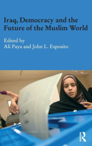 Title: Iraq, Democracy and the Future of the Muslim World, Author: Ali Paya