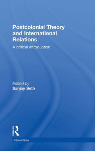 Title: Postcolonial Theory and International Relations: A Critical Introduction, Author: Sanjay Seth