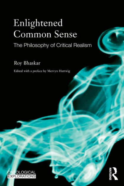 Enlightened Common Sense The Philosophy of Critical Realism by Roy