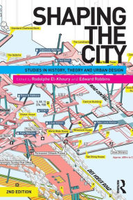 Title: Shaping the City: Studies in History, Theory and Urban Design / Edition 2, Author: Rodolphe El-Khoury