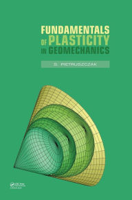 Title: Fundamentals of Plasticity in Geomechanics / Edition 1, Author: S. Pietruszczak