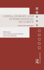 China, Europe and International Security: Interests, Roles, and Prospects / Edition 1