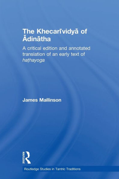 The Khecarividya of Adinatha: A Critical Edition and Annotated Translation of an Early Text of Hathayoga