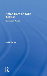 Title: Notes From An Odin Actress: Stones of Water, Author: Julia Varley