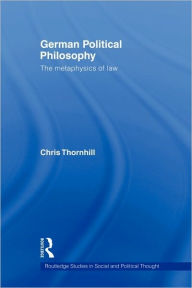 Title: German Political Philosophy: The Metaphysics of Law, Author: Chris Thornhill
