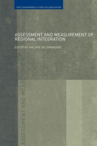 Title: Assessment and Measurement of Regional Integration / Edition 1, Author: Philippe De Lombaerde