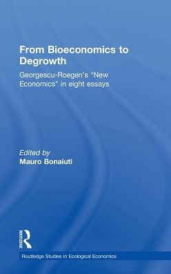 From Bioeconomics to Degrowth: Georgescu-Roegen's 'New Economics' in Eight Essays