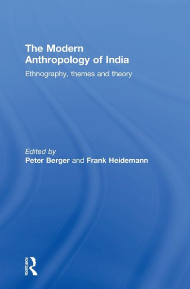 The Modern Anthropology of India: Ethnography, Themes and Theory / Edition 1