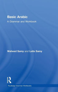 Title: Basic Arabic: A Grammar and Workbook / Edition 1, Author: Waheed Samy