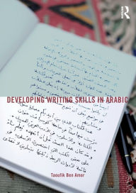 Title: Developing Writing Skills in Arabic / Edition 1, Author: Taoufik Ben Amor