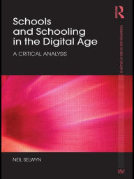 Title: Schools and Schooling in the Digital Age: A Critical Analysis, Author: Neil Selwyn