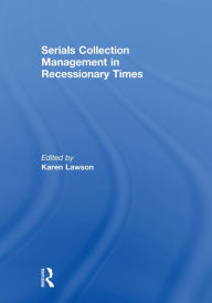 Title: Serials Collection Management in Recessionary Times / Edition 1, Author: Karen Lawson