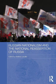 Title: Russian Nationalism and the National Reassertion of Russia / Edition 1, Author: Marlene Laruelle