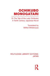 Title: Ochikubo Monogatari or The Tale of the Lady Ochikubo: A Tenth Century Japanese Novel, Author: Wilfrid Whitehouse