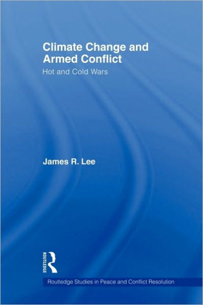 Climate Change and Armed Conflict: Hot and Cold Wars / Edition 1