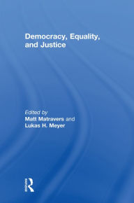 Title: Democracy, Equality, and Justice / Edition 1, Author: Matt Matravers