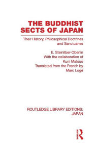 Title: The Buddhist Sects of Japan: Their History, Philosophical Doctrines and Sanctuaries, Author: E Steinilber-Oberlin