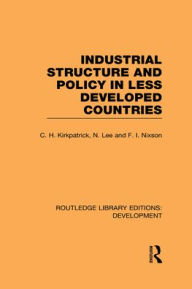 Title: Industrial Structure and Policy in Less Developed Countries / Edition 1, Author: Colin Kirkpatrick