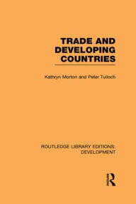 Title: Trade and Developing Countries / Edition 1, Author: Kathryn Morton