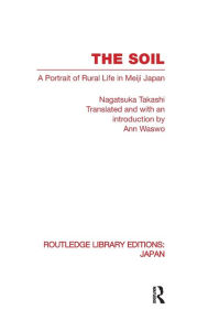 Title: The Soil: A Portrait of Rural Life in Meiji Japan, Author: Nagatsuka Takashi