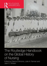 Title: Routledge Handbook on the Global History of Nursing NIP / Edition 1, Author: Patricia D'Antonio