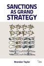 Sanctions as Grand Strategy / Edition 1