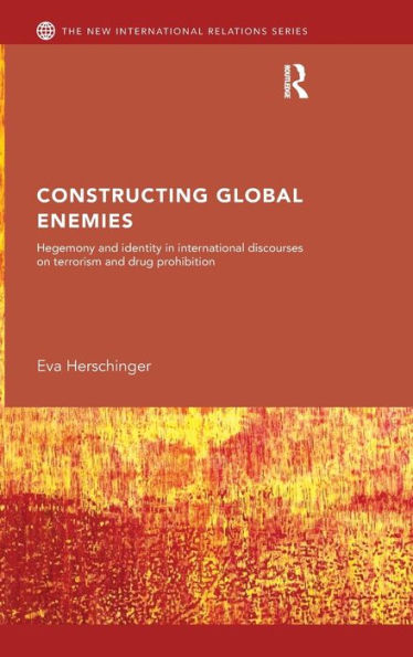 Constructing Global Enemies: Hegemony and Identity in International Discourses on Terrorism and Drug Prohibition