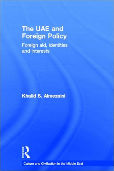 The UAE and Foreign Policy: Foreign Aid, Identities and Interests / Edition 1