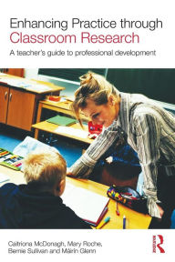 Enhancing Practice through Classroom Research: A Teacher's Guide to Professional Development